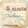 another Five Minute Friday joint with Lisa Jo and friends.  check it out! www.lisajobaker.com